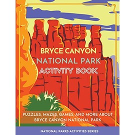 Bryce Canyon National Park Activity Book: Puzzles, Mazes, Games, and More About Bryce Canyon National Park (National Parks Activity Series)