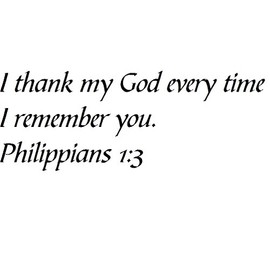 Tapestry Of Truth - Philippians 1:3 - TOT11328 - Wall and Home Scripture, Lettering, Quotes, Images, Stickers, Decals, Art, and More! - I Thank My God Every time I Remember You. Philippians 1:3