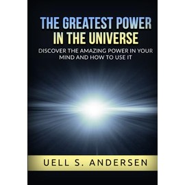 The greatest Power in the Universe (Unabridged edition): Discover the amazing power in your mind and how to use it