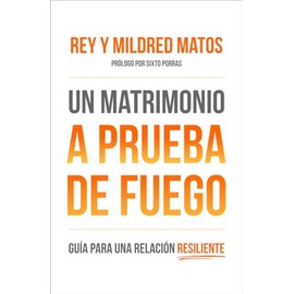 Un Matrimonio a Prueba de Fuego: Guía Para Una Relacion Resiliente