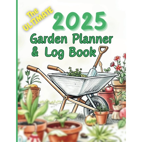 Ultimate 2025 Garden Planner and Log Book: A4 Gardening Organizer