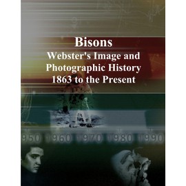 Bisons: Webster's Image and Photographic History, 1863 to the Present