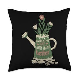 Gardening Makes Everything Better Garden Tool Sets Lovers Throw Pillow