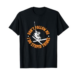 Don't Follow Me I Do Stupid Things Skiing Ski Skier T-Shirt
