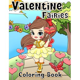 Valentine Fairies Coloring Book: Valentine's Day, Hearts, Love, Cute Fairies. Beautiful Hand Drawn Coloring Pages For Kids And Adults.