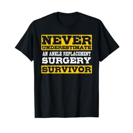 Never Underestimate An Ankle Replacement Surgery Survivor T-Shirt