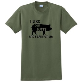 I Like Pig Butts and I Cannot Lie T-Shirt XL Military Green [PPP]