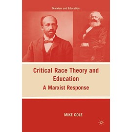 Critical Race Theory and Education: A Marxist Response (Marxism and Education)