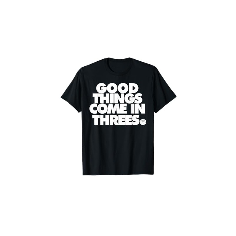 Good Things Come in Threes Novelty Basketball t-shirt