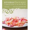 Aromatherapy: A Complete Guide to the Healing Art [An Essential