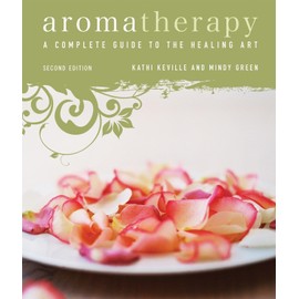 Aromatherapy: A Complete Guide to the Healing Art [An Essential Oils Book]