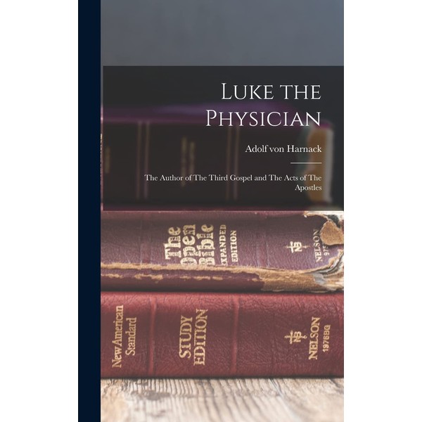 Luke the Physician: The Author of The Third Gospel and