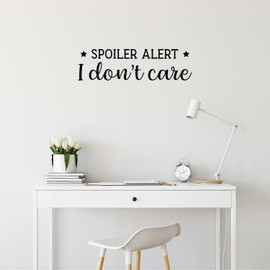 Vinyl Wall Art Decal - Spoiler Alert I Don't Care - 8" x 29" - Joke Trendy Motivational Sarcasm Quote Sticker for Home Office Bedroom Closet Living Room Store Decor (Black)