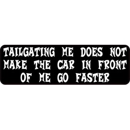 StickerTalk Tailgating Does Not Make The Car in Front of Me Go Faster Vinyl Sticker, 10 inches by 3 inches