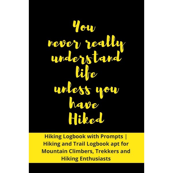 You never really understand life unless you have Hiked: Hiking