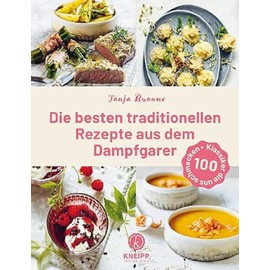 Die besten traditionellen Rezepte aus dem Dampfgarer: 100 Klassiker, die uns schmecken