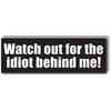 Funny Car Bumper Sticker, Watch Out for The Idiot Behind