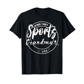 Living That Sports Grandma Life Games Day Mothers Day Sports T-Shirt