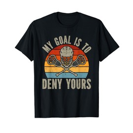 My Goal Is To Deny Yours Lacrosse Goalie Lacrosse Gloves T-Shirt