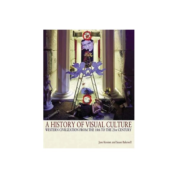 A History Of Visual Culture: Western Civilization From The 18Th
