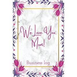 My Business Order Log: Easy-To-Use Order Book - Small Business Order Tracking Book - Home Based Business. Retail Store Or Online... For Women ( We love you Mom)