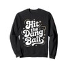 Hit The Dang Ball, Baseball Player Graphic Design Sweatshirt