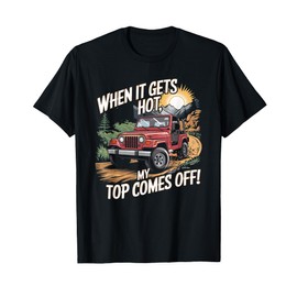 When It Gets Hot My Top Comes Off Off Road SUV T-Shirt