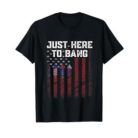 Just Here to Bang, 4th of July T-Shirt