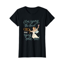 Im Tying The Knot and Tying One On Bridal Party Humor T-Shirt