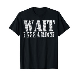 Rock hound geologist mineral collector Wait I See a Rock T-Shirt