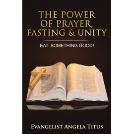 The Power Of Prayer, Fasting & Unity