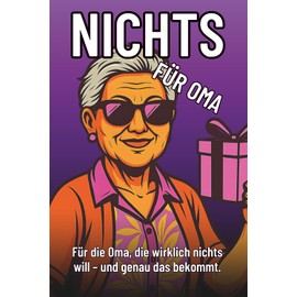Nichts für Oma – Das lustigste Geschenk für Omas, die wirklich nichts wollen: Perfekt zum Geburtstag, Weihnachten oder einfach nur so.