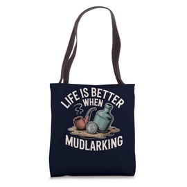 Life is Better When Mudlarking Treasure Hunter Beachcombing Tote Bag