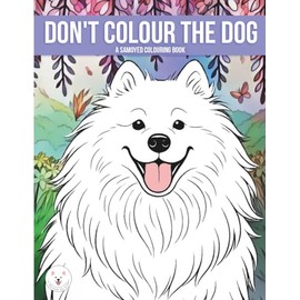 Don’t Colour the Dog: A Samoyed colouring book