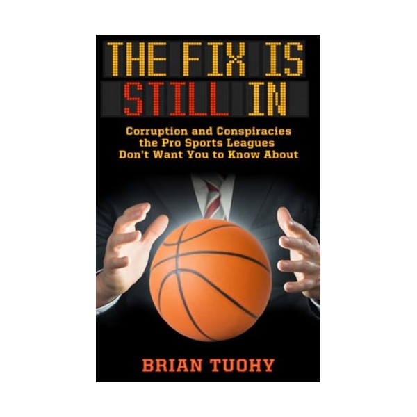 The Fix Is Still In: Corruption and Conspiracies the Pro