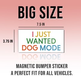 Magnetic Sticker I Just Wanted Dog Mode Anti Liberal Feminist Joke Humor Equality Social Justice Retro White for Bumper, Refrigerator, Cruise Door, Car, Truck 7.5x3.75in
