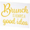 Brunch is Always a Good Idea Tabletop Sign
