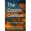 The Cosmic Cocoon: How Life and Stories Began