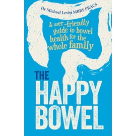 The Happy Bowel: A User-Friendly Guide to Bowel Health for the Whole Family