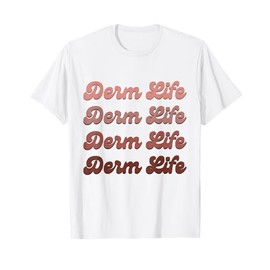 Derm Life Dermatologist Dermatology Nurse T-Shirt