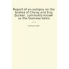 Report of an autopsy on the bodies of Chang and