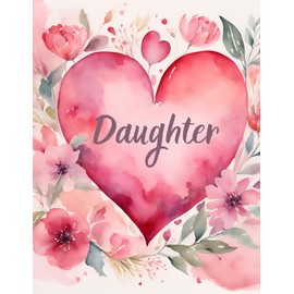 How Much It Means To Have A Daughter Like You - Pride Wishes Love with Every Thought of You - Happy Valentine's Day Greeting Card