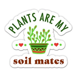 Plants are My Soil Mates Sticker - 5" Laptop Sticker - Waterproof Vinyl for Car, Phone, Water Bottle - Funny Plant Decal