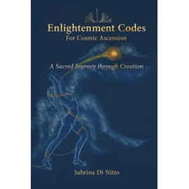 Enlightenment Codes for Cosmic Ascension: A Sacred Journey through Creation