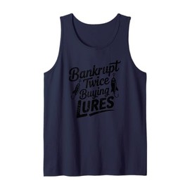Bankrupt Twice Buying Fishing Lures Funny Fishing Humor Tank Top