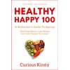  HEALTHY HAPPY 100: A Biohacker's Guide To Ageing. Heal From Within, Lose Weight and Look Younger For Longer. (HEALTH HACKER Book 1)