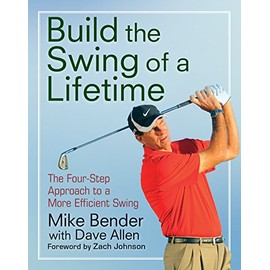Build the Swing of a Lifetime: The Four-Step Approach to a More Efficient Swing
