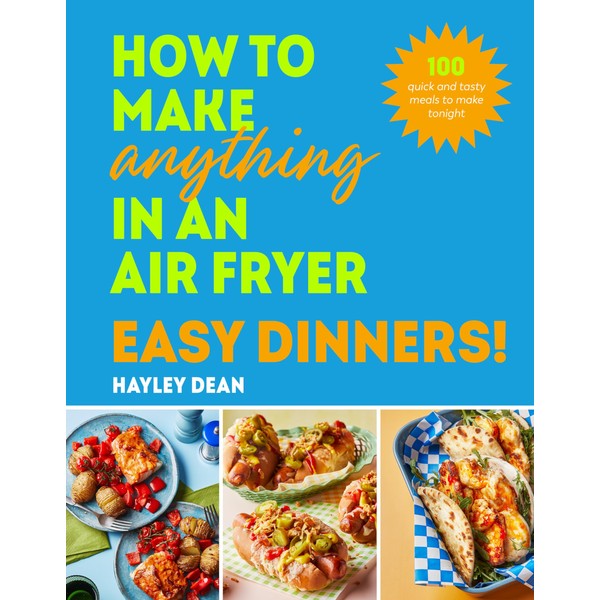 How to Make Anything in an Air Fryer: Easy Dinners!: