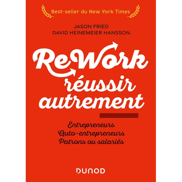Rework : réussir autrement - Nouvelle édition: Entrepreneurs, auto-entrepreneurs, patrons
