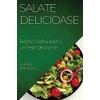 Salate Delicioase: Rețete Creative pentru un Festin de Arome